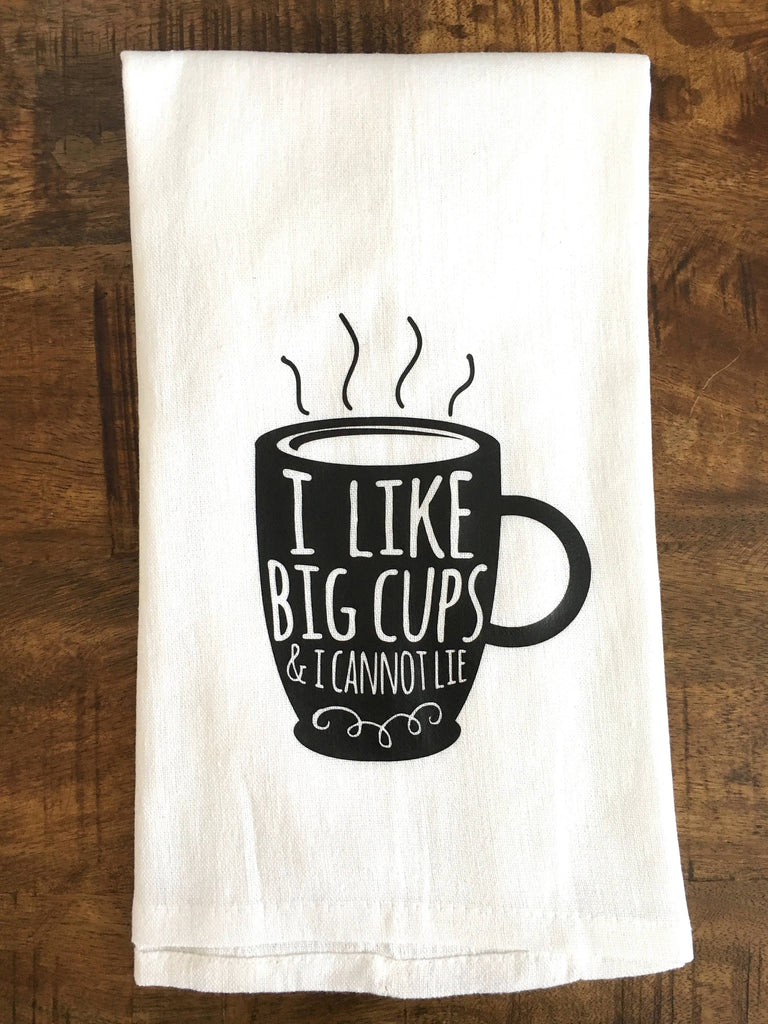I Like Big Cups and I Cannot Lie Tea Towel