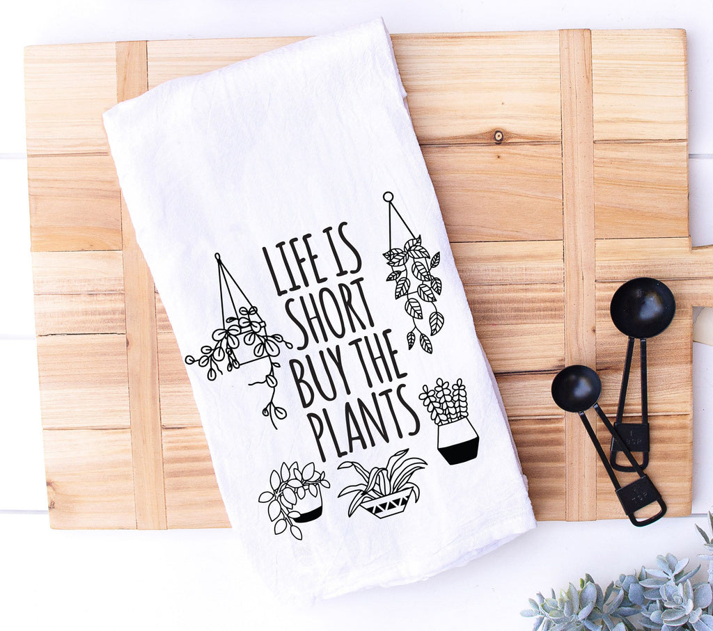 Life is Short Buy All the Plants Kitchen Towel