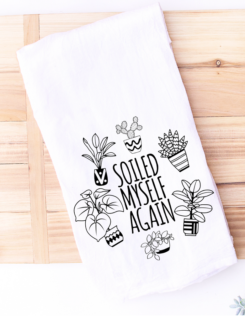 Soiled Myself Again Funny Kitchen Towel For Plant Mom