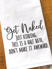 Get Naked – Just Kidding, this is a half bath. Don't make it awkward.