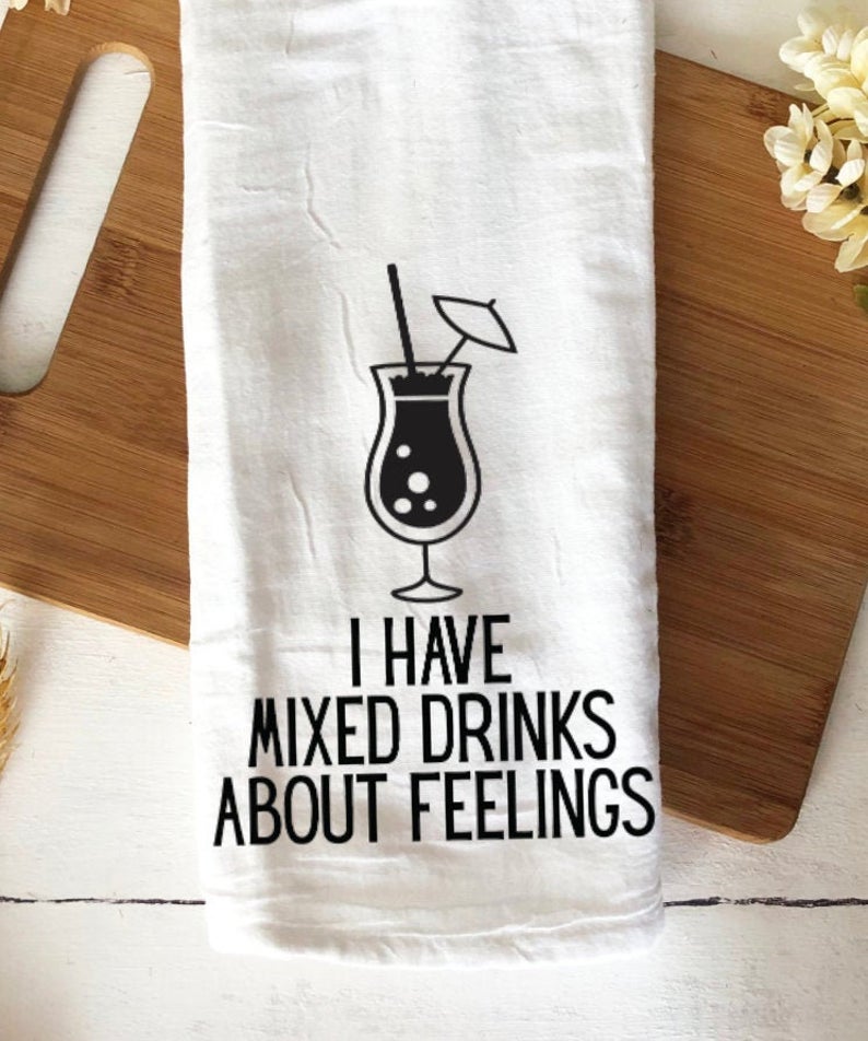 I have mixed drinks about feelings funny tea towel for bar