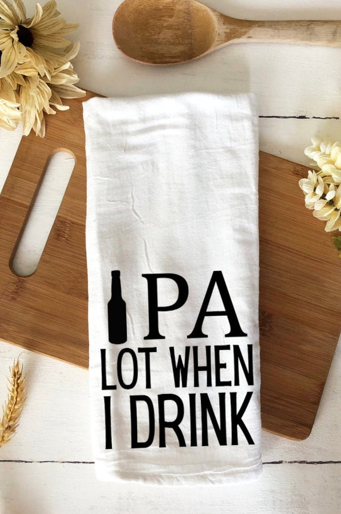 IPA lot when I drink for beer and IPA lovers tea towel
