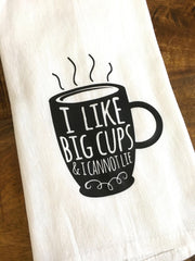 I Like Big Cups and I Cannot Lie Tea Towel